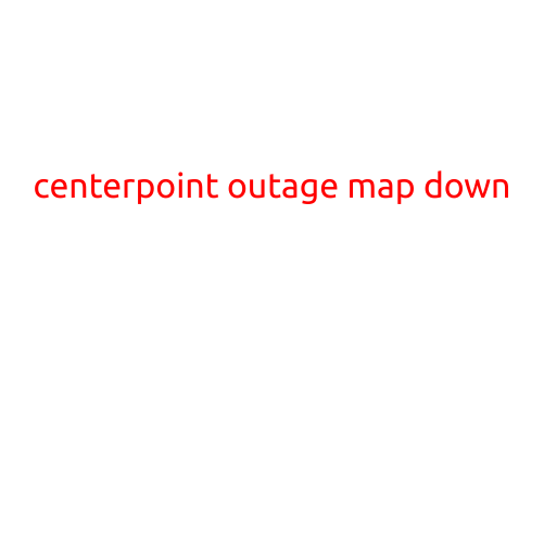 CenterPoint Outage Map Down: Updates and Information