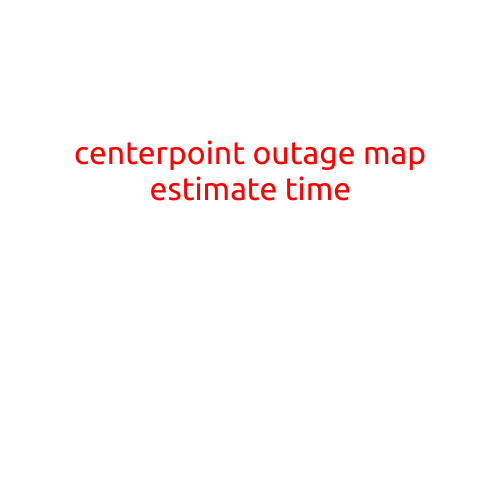 CenterPoint Outage Map: Estimate Time of Restoration