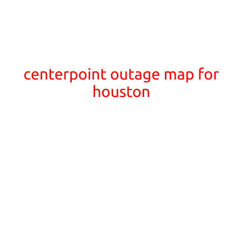 Centerpoint Outage Map for Houston: Stay Informed and Prepared