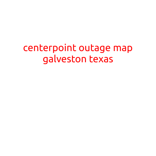 CenterPoint Outage Map Galveston, Texas: Stay Informed During Power Outages