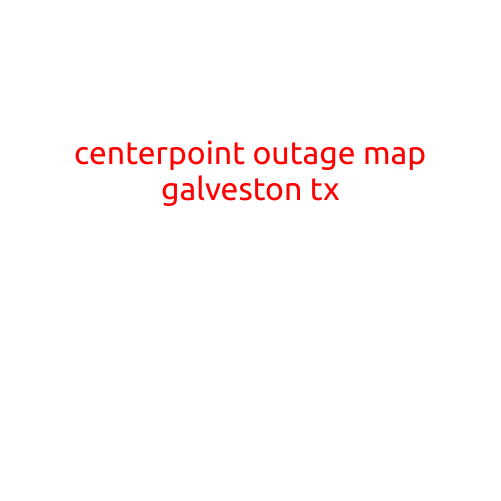 CenterPoint Outage Map Galveston, TX: Stay Informed During Power Outages