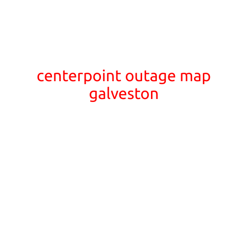 CenterPoint Outage Map Galveston: Stay Informed During Power Outages