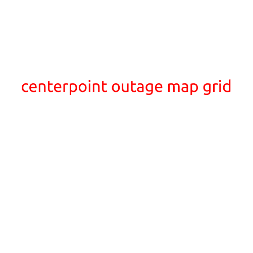 CenterPoint Outage Map Grid: Stay Informed During Power Outages