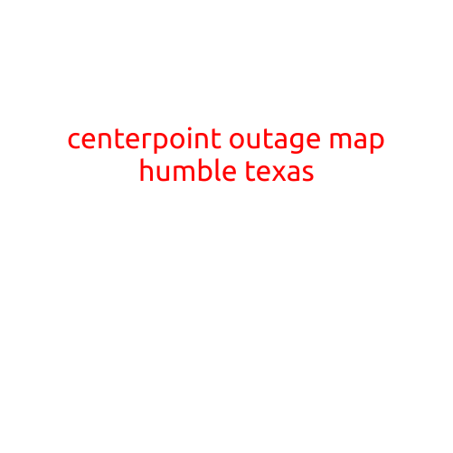 CenterPoint Outage Map: Stay Informed with Real-Time Updates in Humble, Texas