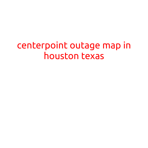 CenterPoint Outage Map in Houston, Texas: A Guide to Staying Informed