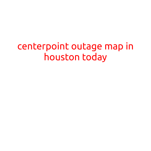 CenterPoint Outage Map in Houston Today: Stay Informated and Plan Ahead