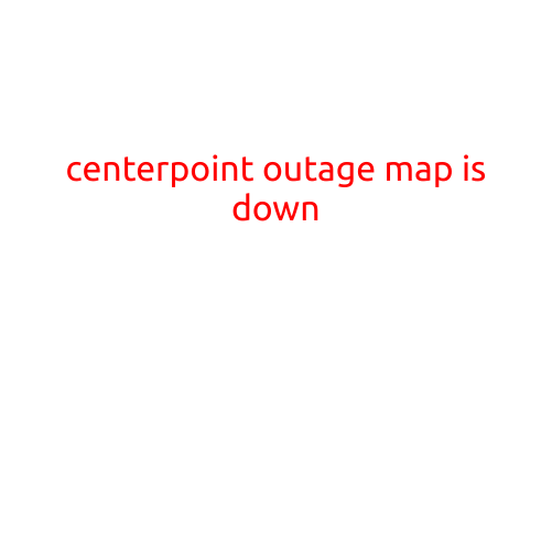 CenterPoint Outage Map is Down: Customers Left in the Dark