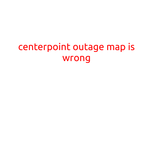 CenterPoint Outage Map is Wrong: Why Disruptions are Causing Frustration and Uncertainty