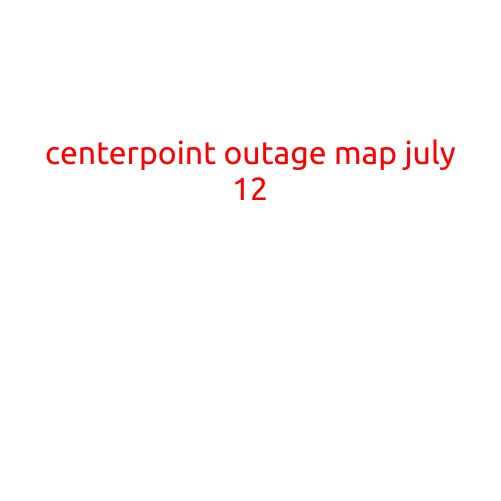 CenterPoint Outage Map: July 12 Update