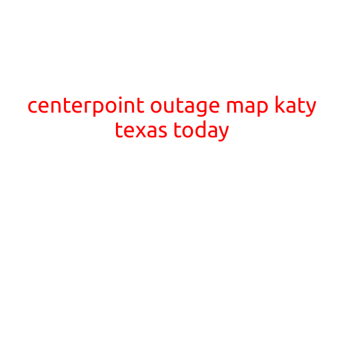 CenterPoint Outage Map Katy, Texas Today: Stay Informed and Plan Ahead