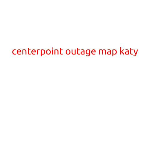 CenterPoint Outage Map: Katy Residents Stay Informed During Power Outages