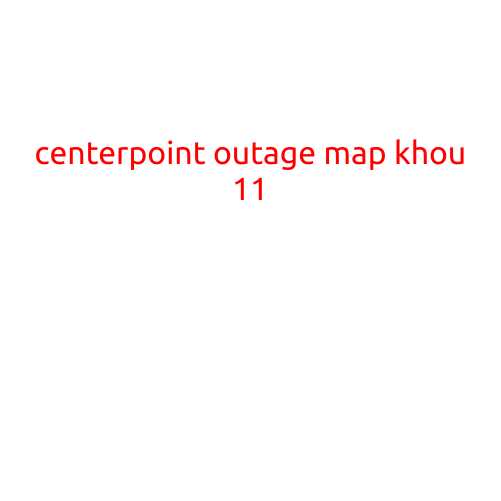 CenterPoint Outage Map: Stay Informed with Khou 11