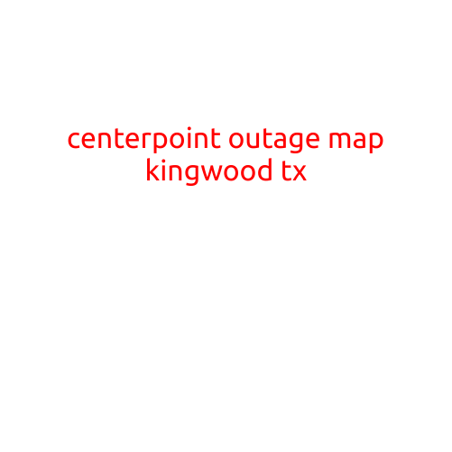 CenterPoint Outage Map: Keeping You Informed in Kingwood, TX