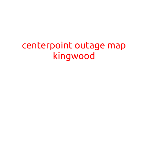 CenterPoint Outage Map for Kingwood: Stay Informed and Plan Ahead