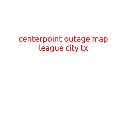 CenterPoint Outage Map League City, TX: Stay Informed and Prepared