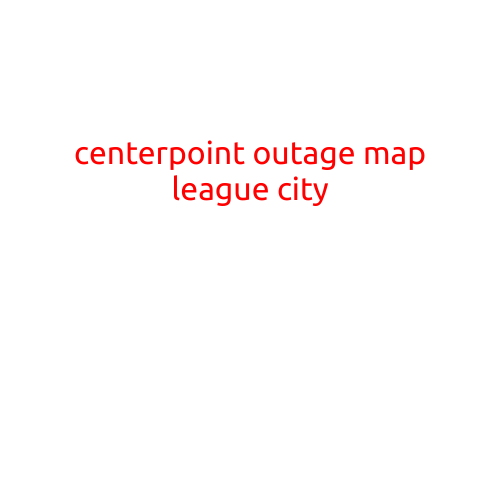 CenterPoint Outage Map League City: Stay Informed with Real-Time Updates