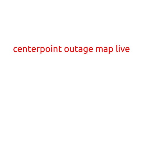 CenterPoint Outage Map Live: Stay Informed and Plan Ahead