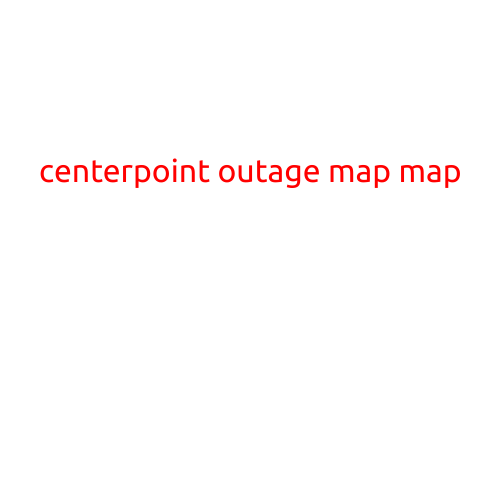 CenterPoint Outage Map: Stay Informed and Prepare for Power Loss