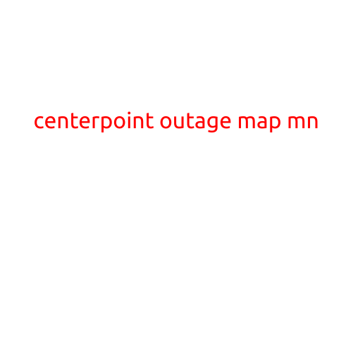 CenterPoint Outage Map MN: Stay Informed with the Latest Updates