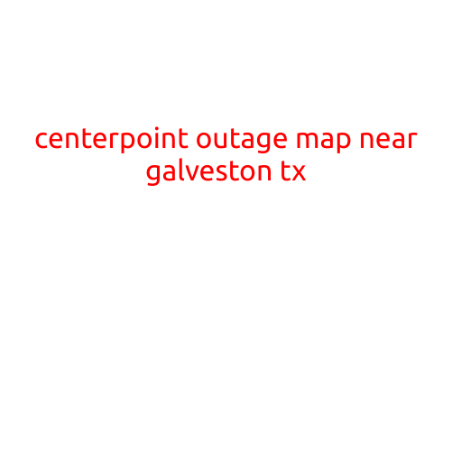 CenterPoint Outage Map Near Galveston, TX: Stay Informed and Connected