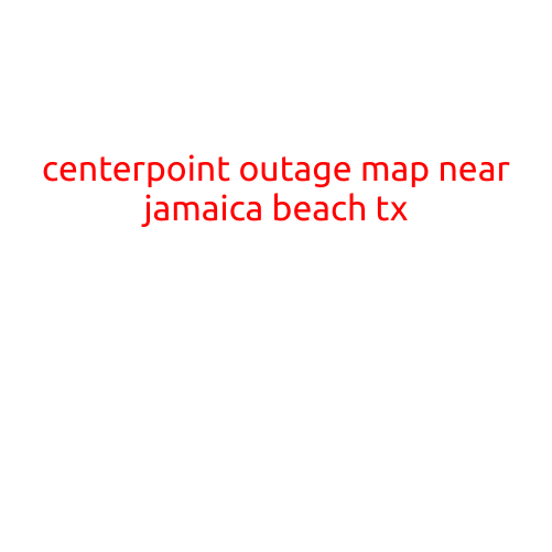 CenterPoint Outage Map Near Jamaica Beach, TX: Stay Informed and Power Your Way