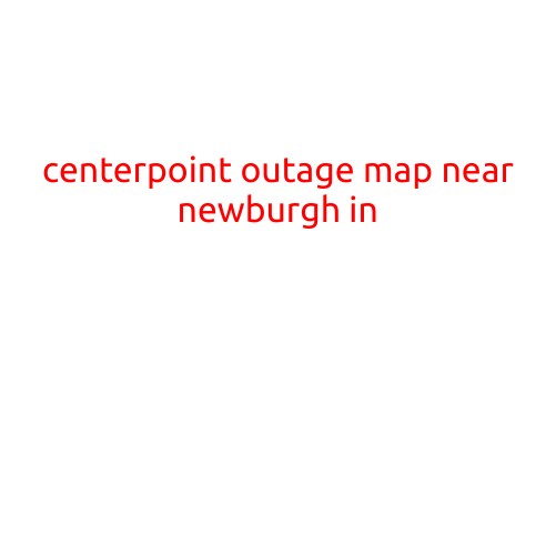 CenterPoint Outage Map Near Newburgh: Stay Informed with the Latest Updates