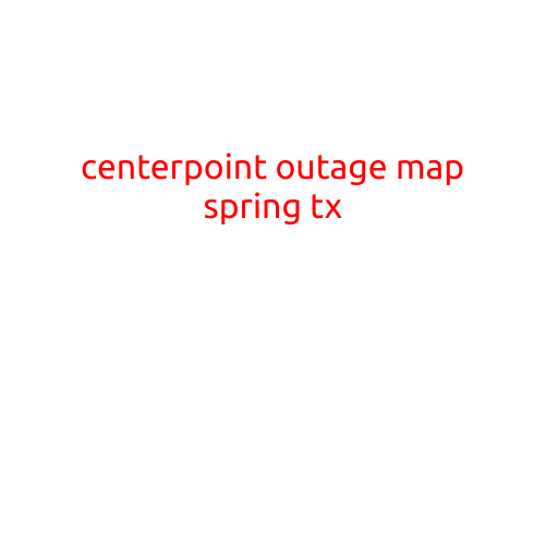 CenterPoint Outage Map: A Guide to Staying Informed in Spring, TX