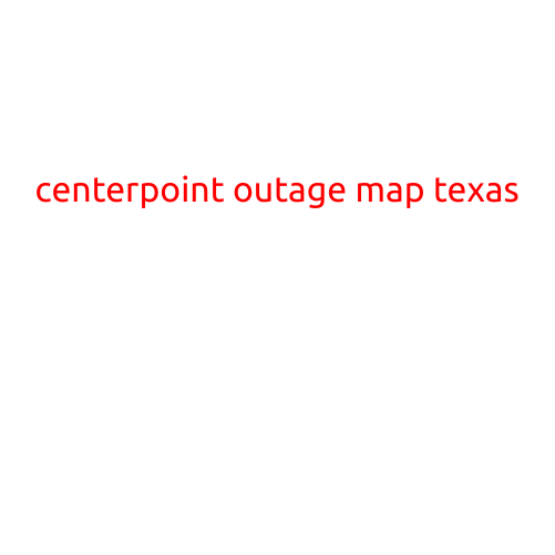 CenterPoint Outage Map Texas: Stay Informed and Connected