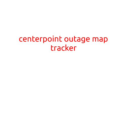 CenterPoint Outage Map Tracker: Stay Informed and Prepared for Power Outages