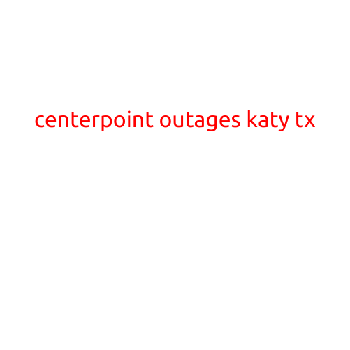 CenterPoint Outages in Katy, TX: What You Need to Know