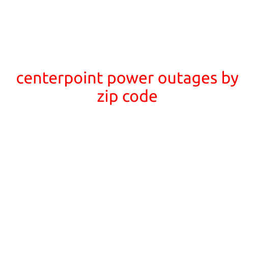 CenterPoint Power Outages by Zip Code: Stay Informed and Prepared