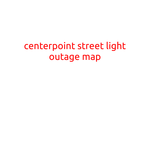 Centerpoint Street Light Outage Map: Your One-Stop Shop for Illuminating Your Community