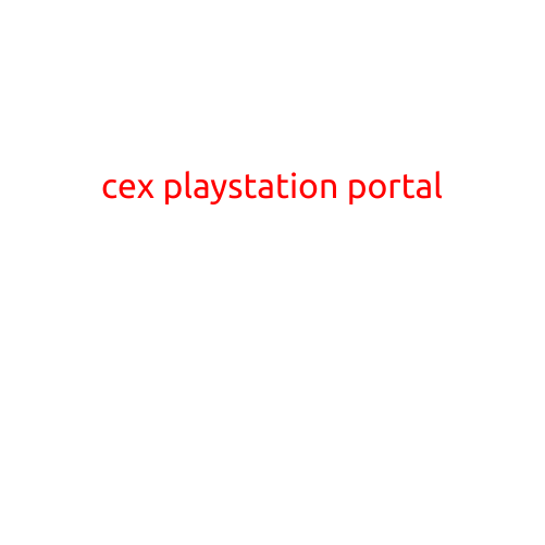 Cex PlayStation Portal: A Revolutionary Way to Buy, Sell, and Trade Your Games