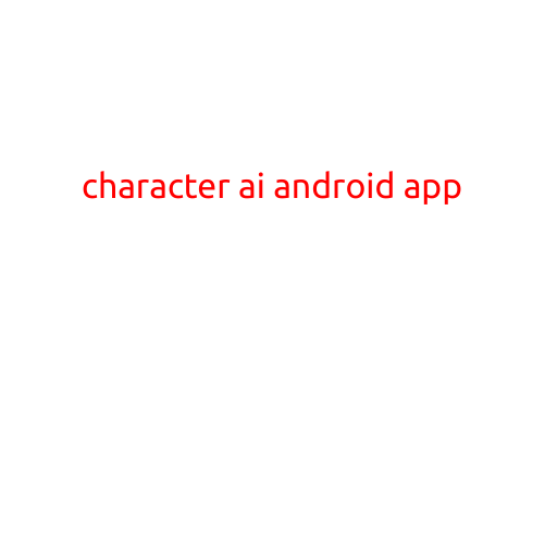 Character AI Android App: Revolutionizing Role-Playing and Storytelling