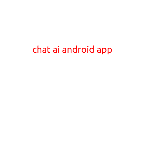 Chat AI Android App: Revolutionizing Conversational Experience