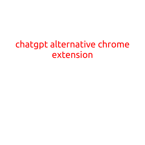 ChatGPT Alternative Chrome Extension: Exploring AI-Powered Writing Assistants