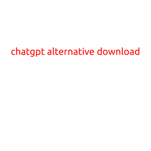 ChatGPT Alternative Download: Explore the Latest AI-Powered Chatbots