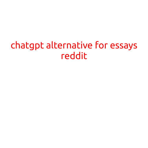 ChatGPT Alternative for Essays: Top Picks on Reddit Revealed