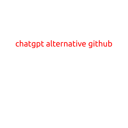 ChatGPT Alternative on GitHub: Explore the Top Open-Source Models