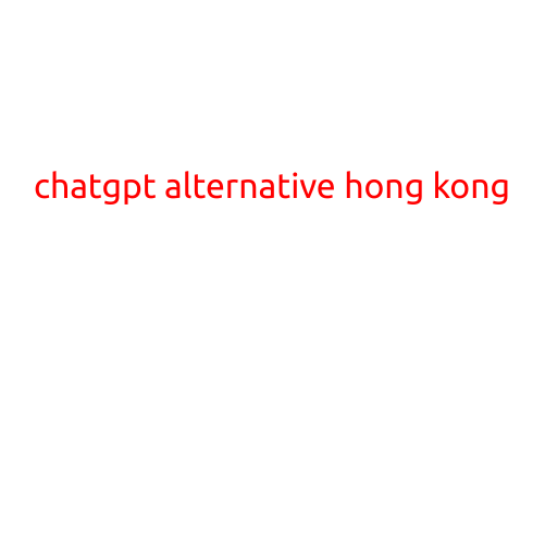 ChatGPT Alternative in Hong Kong: Explore the Best Options