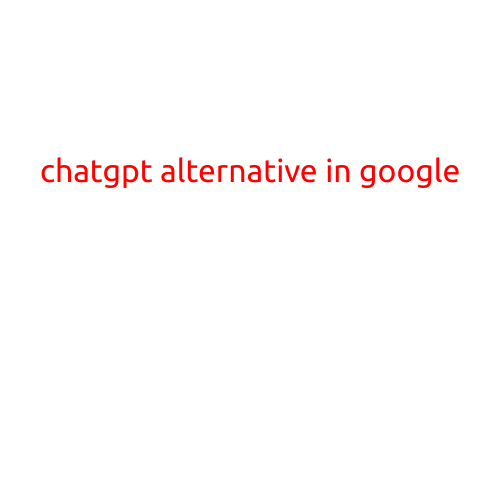 ChatGPT Alternative in Google: Exploring AI-Powered Conversational Tools