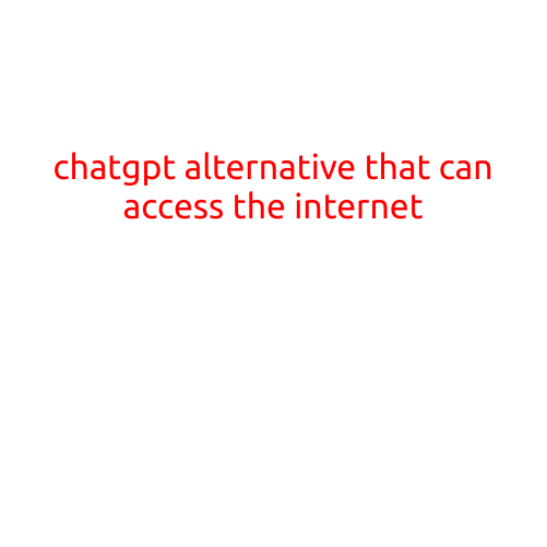 ChatGPT Alternative That Can Access the Internet: Exploring the Options