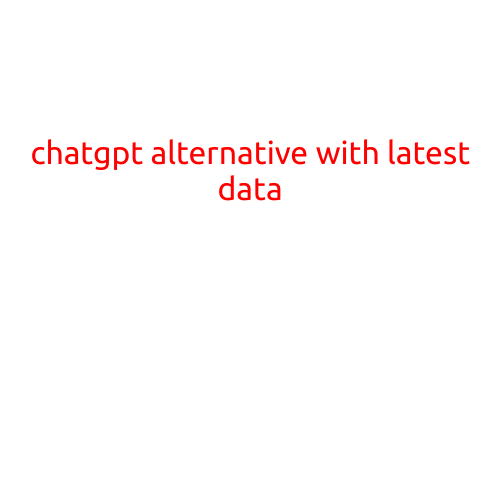 ChatGPT Alternative with Latest Data: A Comprehensive Guide