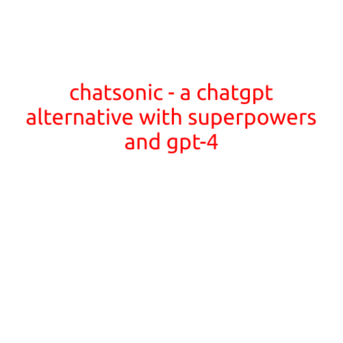 ChatSonic: A ChatGPT Alternative with Superpowers and GPT-4