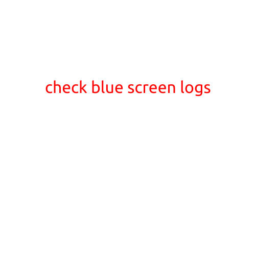 Check Blue Screen Logs: A Step-by-Step Guide to Troubleshooting Windows Crashes