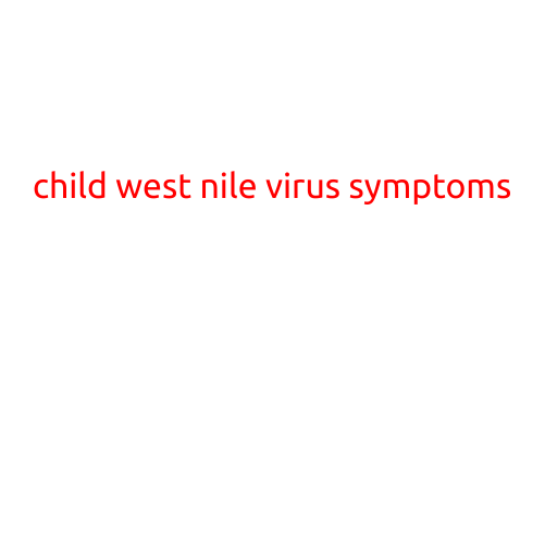 Child West Nile Virus Symptoms: What Parents Need to Know