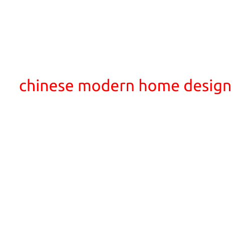 Chinese Modern Home Design: Blending Tradition with Innovation