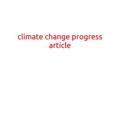 Climate Change Progress: A Cause for Hope Amidst the Challenges