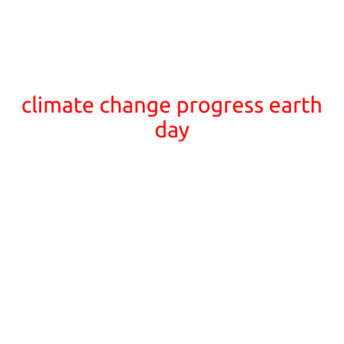 Climate Change Progress on Earth Day: A Glimmer of Hope