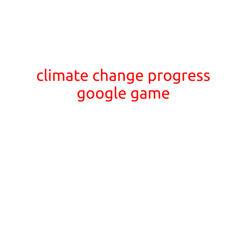 Climate Change Progress Google Game: A Fun and Interactive Way to Stay Informed